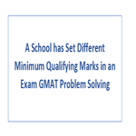 A School has Set Different Minimum Qualifying Marks in an Exam GMAT Problem Solving